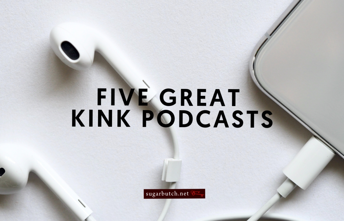 Five Great Kink Podcasts You Should Be Listening To Already – Sugarbutch