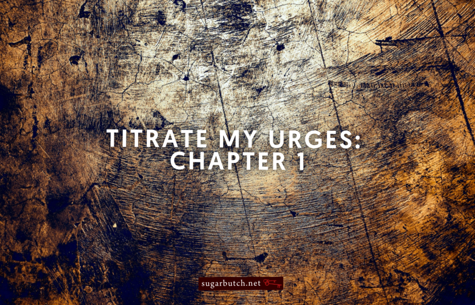 Titrate My Urges: Chapter 1 (Untitled, Unpublished Novel Excerpt)