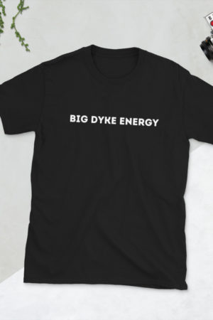 BIG DYKE ENERGY - Short-Sleeve Unisex T-Shirt