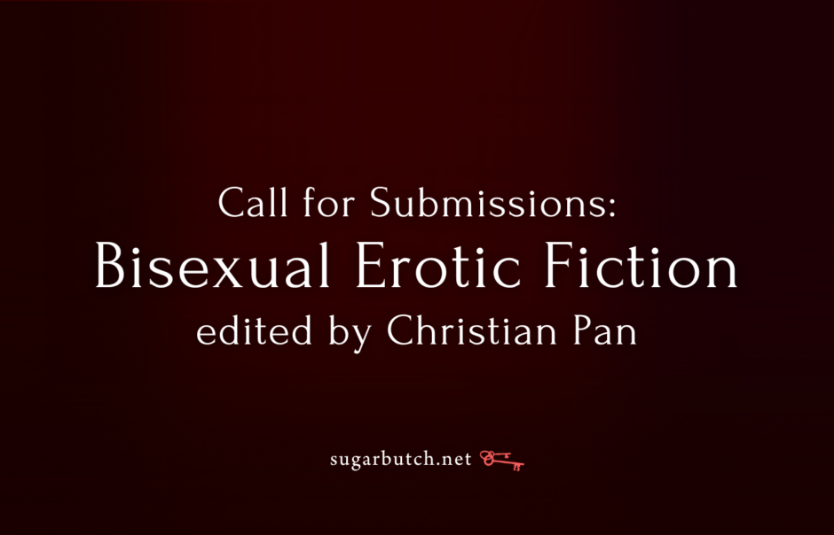 Call for Submissions: Anthology of Bisexual Erotic Fiction, edited by Christian Pan