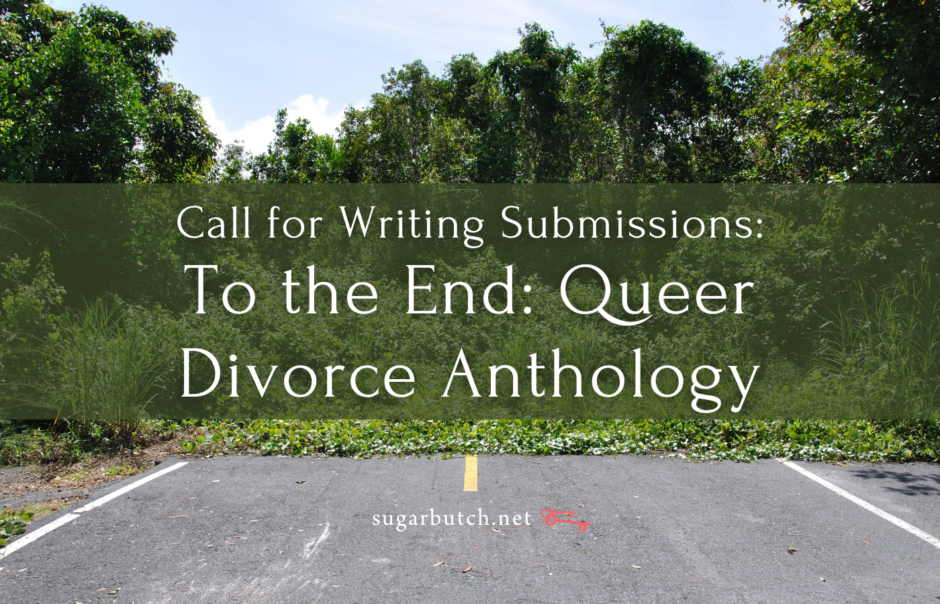 Call for Submissions: To The End: Queer Divorce Narratives, edited by Morty Diamond